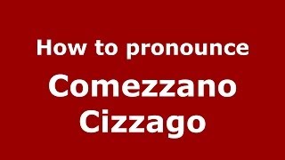 How to pronounce Comezzano Cizzago