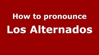 How to pronounce Los Alternados