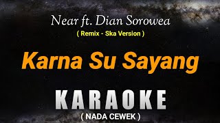 Download lagu KARNA SU SAYANG - Near ft. Dian sorowea (KARAOKE NADA CEWEK) Remix - SKA version mp3