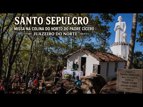 VEJA ROMEIROS MISSA NO SANTO SEPULCRO HORTO DO PADRE CÍCERO JUAZEIRO DO NARTE MUITOS ROMEIRO