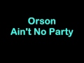 Orson Ain't No Party Official Music 