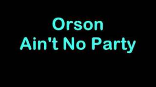 Orson Ain&#39;t No Party Official Music