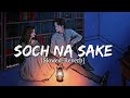 Soch Na Sake [Slowed + Reverb ] Arijit Singh + Tulsi Kumar - Akshay Kumar | Lyrics - Musical Reverb