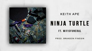 Keith Ape - Ninja Turtle Ft. Wifisfuneral