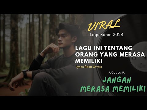 VIRAL || JANGAN MERASA MEMILIKI - RAKA UWAIS || #musik #lirik #lagu