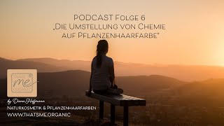 Podcast Folge 6 'Umstieg von Chemie auf Pflanzenhaarfarbe' - was gibt es zu beachten? Tips vom Profi