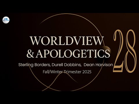 Worldview & Apologetics. Session 28