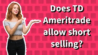 Does TD Ameritrade allow short selling?