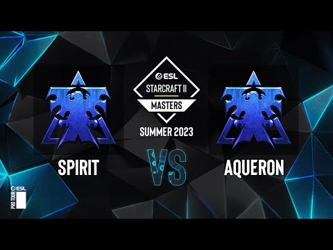 SC2 - Spirit vs. Aqueron - ESL SC2 Masters: Summer 2023 Europe Regionals - Swiss Round 3