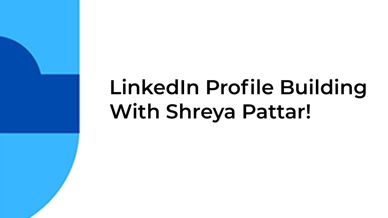 LinkedIn Profile Building With Shreya Pattar!