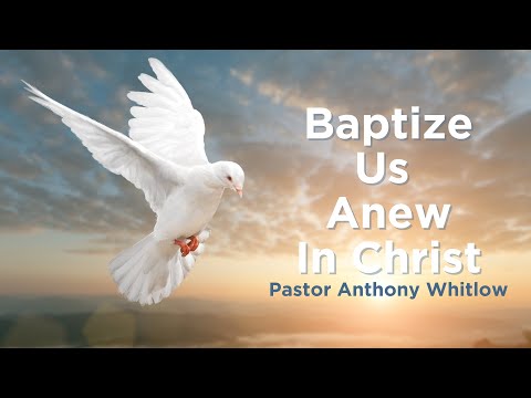 Baptize Us Anew In Christ