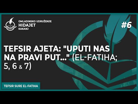 6 Tefsir ajeta: "Uputi nas na Pravi put..." (El-Fatiha; 5, 6 & 7) - Adnan Muratović, prof.