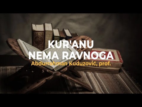 Kur'anu nema ravnoga - Abdurrahman Kuduzović, prof.