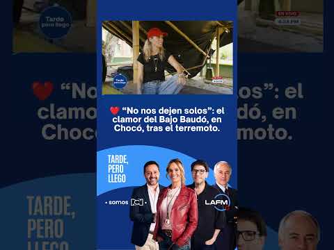 ❤️ “No nos dejen solos”: el clamor del Bajo Baudó, en Chocó, tras el terremoto.