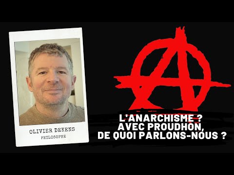 L'anarchisme ? Avec PROUDHON, de quoi parlons-nous ?, Olivier Dekens
