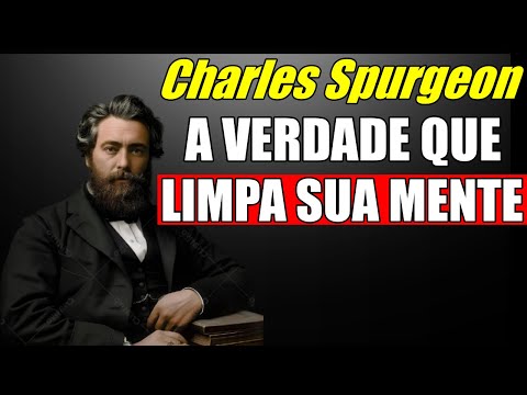 O Segredo Espiritual Para Limpar a Mente Que Muitos Cristãos Ignoram - Charles Spurgeon