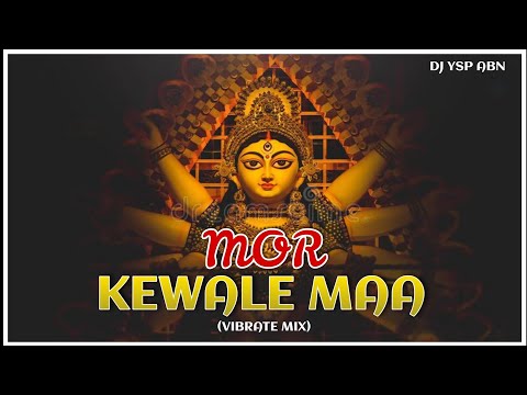 MOR KEWALE MAA (ft. ARUN YADAV) VIBRATE MIX DJ YSP (FAST LINK UPDTED)