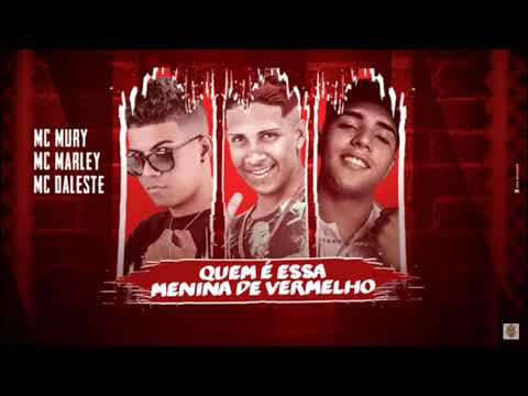 MC MARLEY, MC MURY DA ZN E MC DALESTE - QUEM É ESSA MENINA DE VERMELHO - REMIX BREGA FUNK