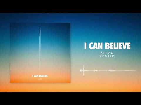 Shiza & Yenlik - I Can Believe (Official Audio)