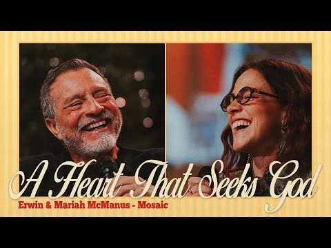 A HEART THAT SEEKS GOD | Erwin + Mariah McManus - Mosaic