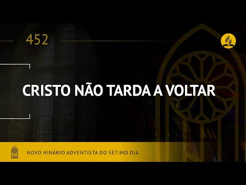Novo Hinário Adventista • Hino 452 • Cristo Não Tarda Voltar • (Lyrics)