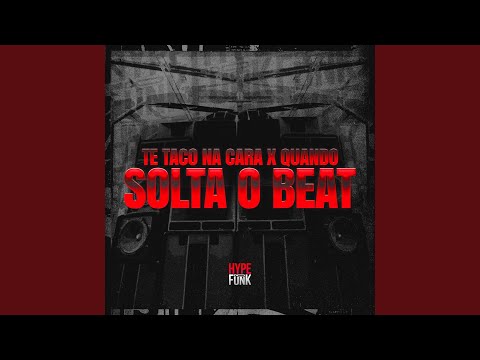 Te Taco na Cara X Quando Solta o Beat