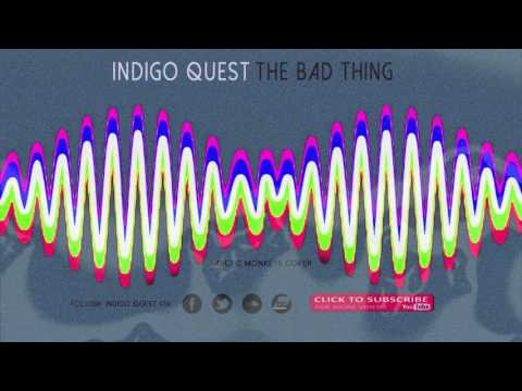 Indigo Quest - The Bad Thing (Arctic Monkeys cover)