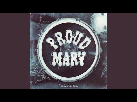 Same Old Blues - Proud Mary