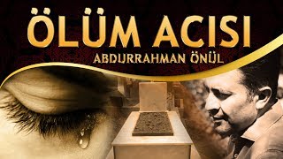 İlahi - Abdurrahman Önül - Dünyadan Yanına Bir Dostun Gelmez Yalnız Bırakır Ölüm Acısı