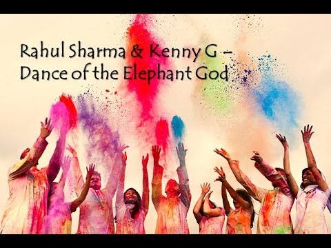 Rahul Sharma & Kenny G - Dance of the Elephant God