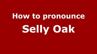 How to pronounce Selly Oak