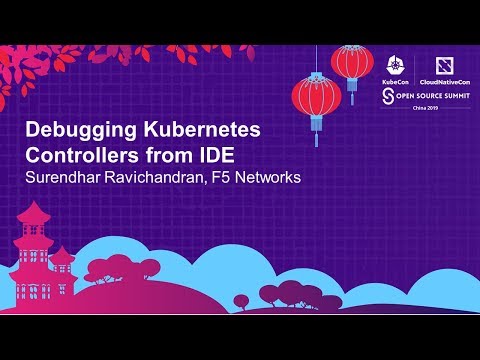Debugging Kubernetes Controllers from IDE - Surendhar Ravichandran, F5 Networks