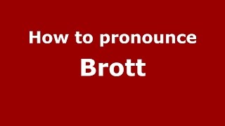 How to pronounce Brott