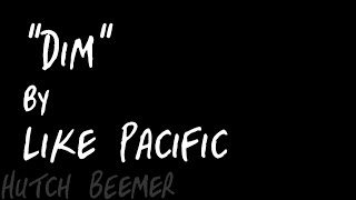 Like Pacific - Dim Lyrics