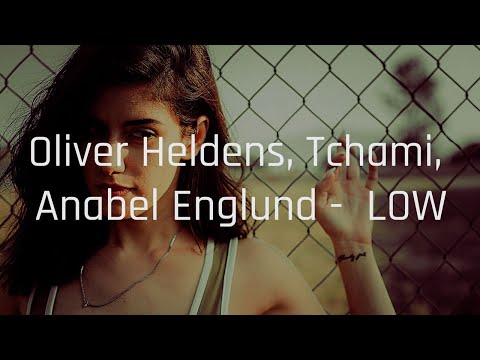 Oliver Heldens, Tchami, Anabel Englund -  LOW