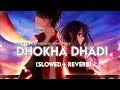 Dhokha Dhadi [Slowed+Reverb] - Arijit Singh, Palak Muchhal | SUMAN MORNING | Textaudio