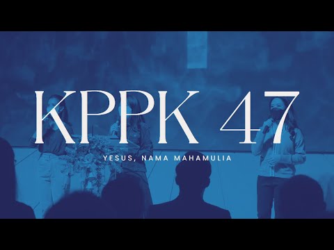 KPPK 47 - Yesus, Nama Mahamulia (Jesus, Name Above All Names)