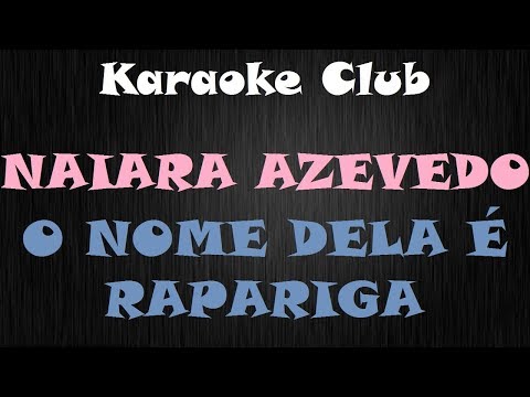 O Nome Dela É Rapariga - Naiara Azevedo