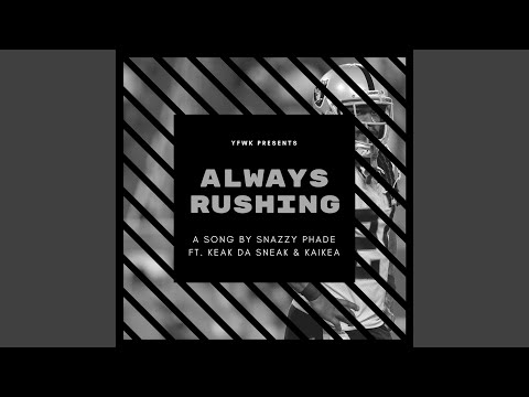 Always Rushing (feat. Keak Da Sneak & Kaikea)