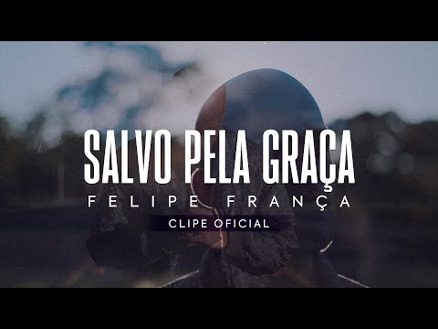 Felipe França - Salvo pela graça (Clipe oficial)
