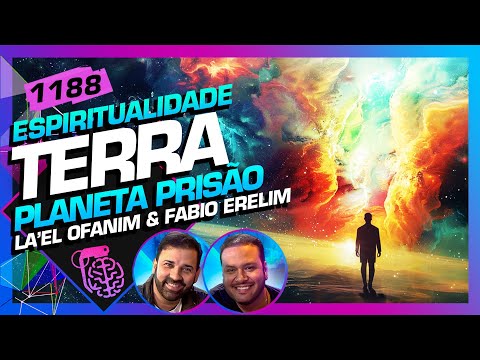TERRA: PLANETA PRISÃO -  La’El Ofanim e Fabio Erelim - Inteligência Ltda. Podcast #1188