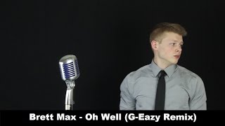 G-Eazy - Oh Well | (Brett Max Remix)