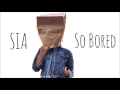 Sia - So Bored (lyrics) 