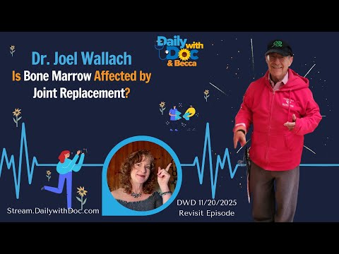 11/20/25 Revisit: Dr. Joel Wallach - Is Bone Marrow affected by joint replacement - DWD 9/20/23