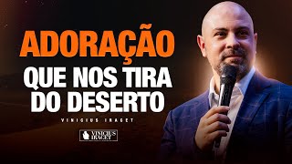 ADORAÇÃO QUE NOS TIRA DO DESERTO - ABRE CAMINHOS, PROVISÃO E CURA @ViniciusIracet ​