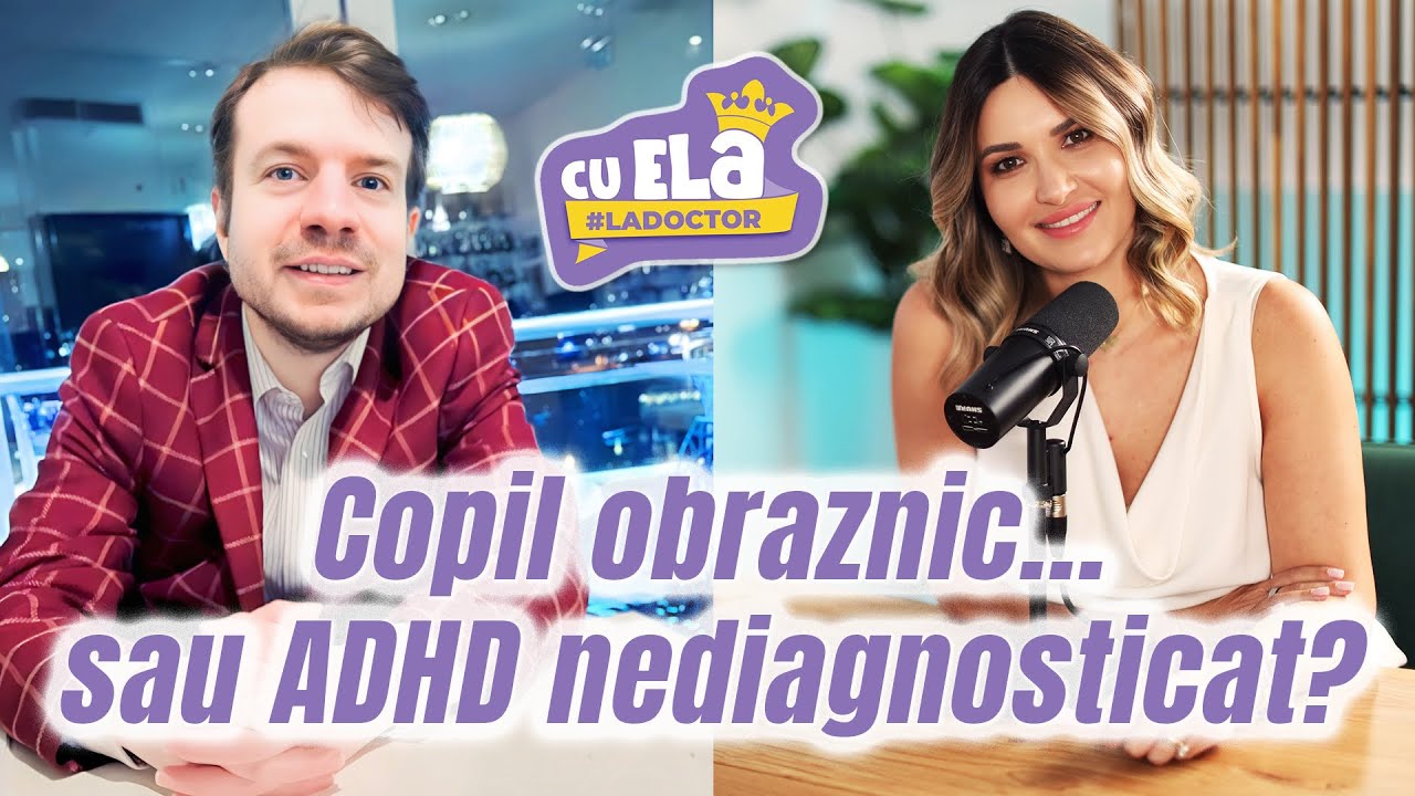 Cu Ela la Doctor 50 - ADHD: Copil răsfățat sau diagnostic ignorat?