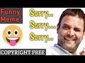 Sorry Sorry Sorry Meme Rahul Gandhi Sorry Sorry Meme Sorry Sorry No Copyright Meme
