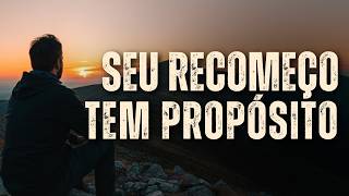 DEUS NÃO DESPERDIÇA NENHUM RECOMEÇO E VAI RECONSTRUIR O SEU PROPÓSITO