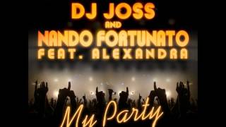 Dj Joss & Nando Fortunato feat. Alexandra - My party ( VIP REMIX )