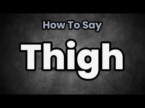 How To Pronounce Thigh? (CORRECTLY) Meaning & Pronunciation